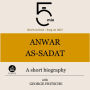 Anwar As-Sadat: A short biography: 5 Minutes: Short on time - long on info!