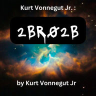 Kurt Vonegut: 2BR02B: A perfect world where the population is controlled. One person must die for each new birth.