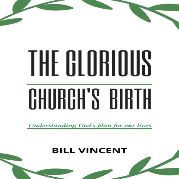 The Glorious Church's Birth: Understanding God's Plan For Our Lives