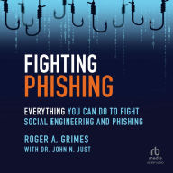 Fighting Phishing: Everything You Can Do to Fight Social Engineering and Phishing