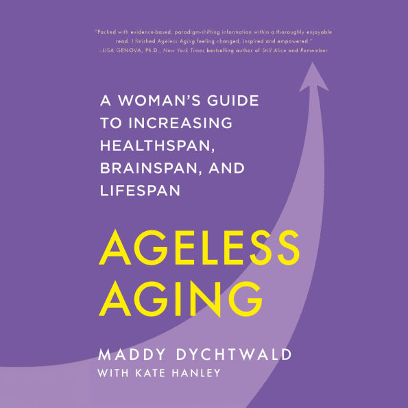 Ageless Aging: A Woman's Guide to Increasing Healthspan, Brainspan, and Lifespan