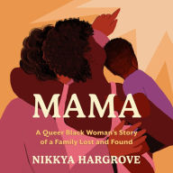 Mama: A Queer Black Woman's Story of a Family Lost and Found