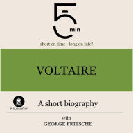 Voltaire: A short biography: 5 Minutes: Short on time - long on info!