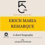 Erich Maria Remarque: A short biography: 5 Minutes: Short on time - long on info!