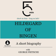 Hildegard of Bingen: A short biography: 5 Minutes: Short on time - long on info!