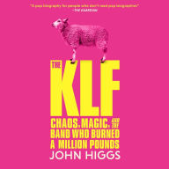 The KLF: Chaos, Magic, and the Band Who Burned a Million Pounds