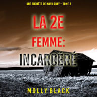 La 2e Femme: Incarcéré (Une enquête de Maya Gray - Tome 2): Narration par une voix synthétisée