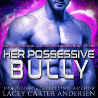 Her Possessive Bully: A Steamy Scifi Romance