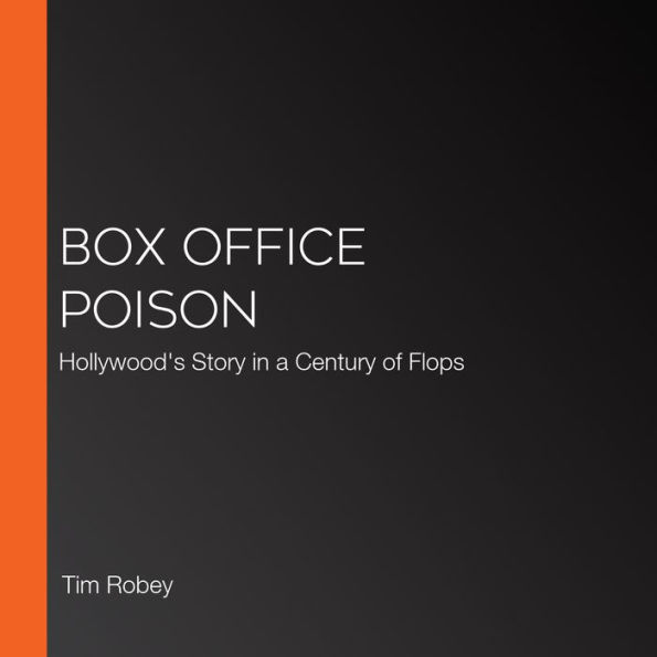 Box Office Poison: Hollywood's Story in a Century of Flops