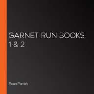 Garnet Run Books 1 & 2