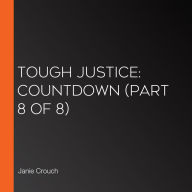 Tough Justice: Countdown (Part 8 of 8)