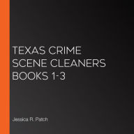 Texas Crime Scene Cleaners Books 1-3
