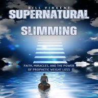 Supernatural Slimming: Faith, Miracles, and the Power of Prophetic Weight Loss