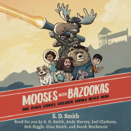 Mooses with Bazookas: And Other Stories Children Should Never Read