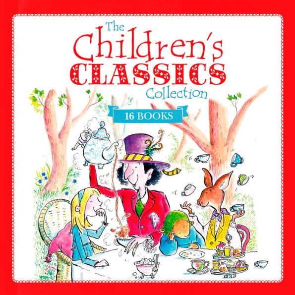 The Children's Classics Collection: 16 of the Best Children's Stories Ever Written