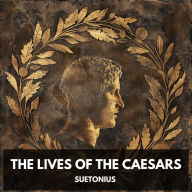 Lives of the Caesars, The (Unabridged)