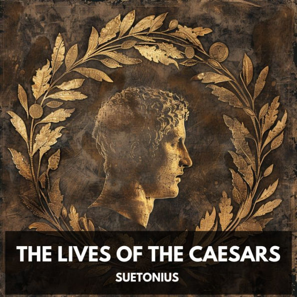 Lives of the Caesars, The (Unabridged)