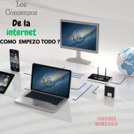 Los Comienzos De La Internet Como Empezó Todo ?