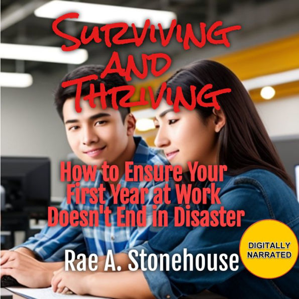 Surviving and Thriving: How to Ensure Your First Year at Work Doesn't End in Disaster.