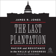 The Last Plantation: Racism and Resistance in the Halls of Congress