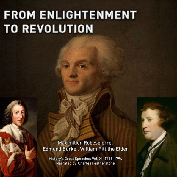 From Enlightenment To Revolution: Pitt, Burke & Robespierre, 1766-1794