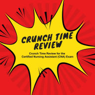 Crunch Time Review for the Certified Nursing Assistant (CNA) Exam