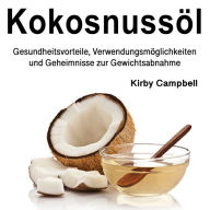 Kokosnussöl: Gesundheitsvorteile, Verwendungsmöglichkeiten und Geheimnisse zur Gewichtsabnahme