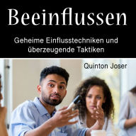 Beeinflussen: Geheime Einflusstechniken und überzeugende Taktiken