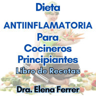 Dieta Antiinflamatoria Para Cocineros Principiantes: Libro de Recetas