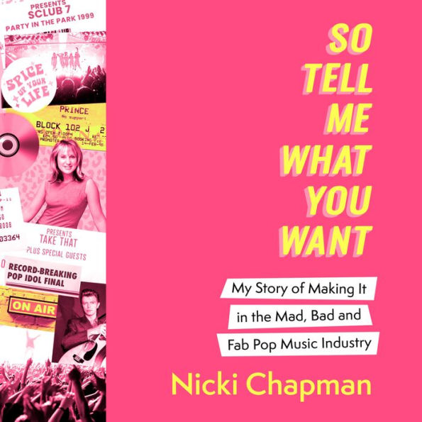 So Tell Me What You Want: My story of making it in the mad, bad and fab pop music industry