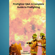 Firefighter Q&A: A Complete Guide to Firefighting
