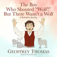 The Boy Who Shouted “Wolf!” But There Wasn't a Wolf: A Redemptive Retelling