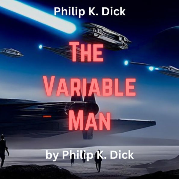 Philip K. Dick: The Variable Man: He was a man from the past. And he could fix things.