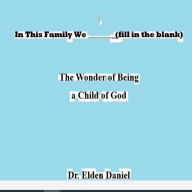 In This Family We (fill in the blank): The Wonder of Being a Child of God