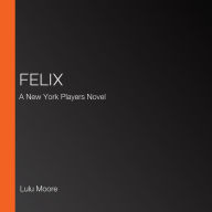 Felix: A New York Players Novel