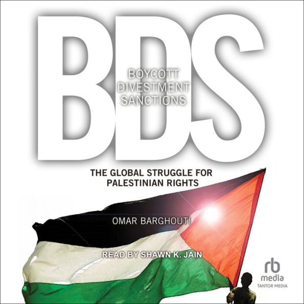 Boycott, Divestment, Sanctions: The Global Struggle for Palestinian Rights