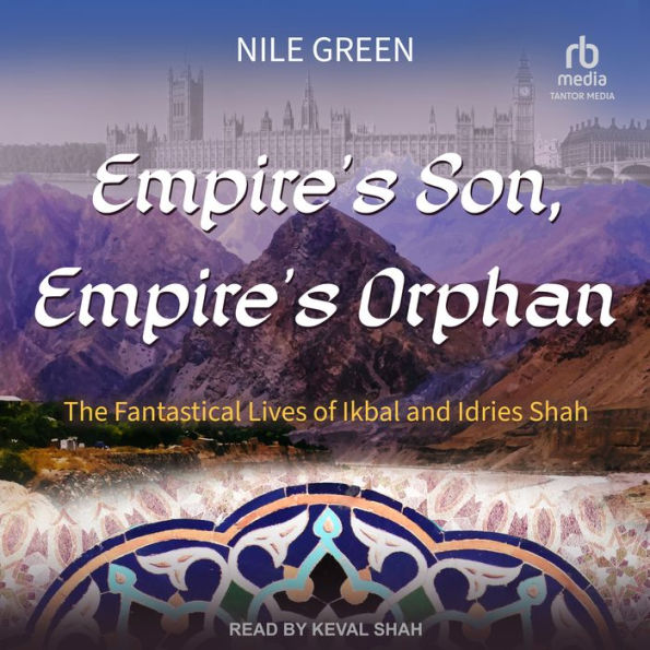 Empire's Son, Empire's Orphan: The Fantastical Lives of Ikbal and Idries Shah