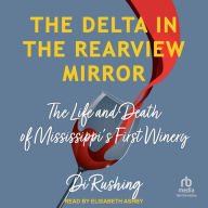 The Delta in the Rearview Mirror: The Life and Death of Mississippi's First Winery