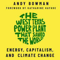 The West Texas Power Plant That Saved the World: Energy, Capitalism, and Climate Change