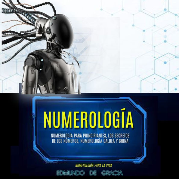 Numerología: Numerología Para Principiantes, Los Secretos De Los Números, Numerología Caldea Y China (Numerología Para La Vida)