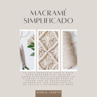 Macramé Simplificado: La Guía Completa Paso a Paso para Descubrir el Arte de Crear Elegantes Colgadores de Plantas y Decoración para el Hogar con un Presupuesto Económico con Pasos Fáciles de Seguir