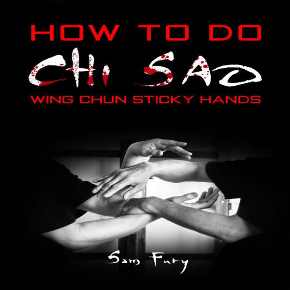 How To Do Chi Sao: Wing Chun Sticky Hands