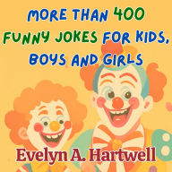More Than 400 Funny Jokes for Kids, Boys and Girls: (Children's humor books for happy families)