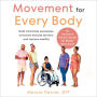 Movement for Every Body: An Inclusive Fitness Guide for Better Movement--Build mind-body awareness, overcome exercise barriers, and improve mobility