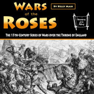 Wars of the Roses: The 15th-Century Series of Wars over the Throne of England