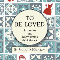 To Be Loved: humorous and heartwarming short stories