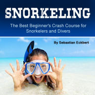 Snorkeling: The Best Beginner's Crash Course for Snorkelers and Divers