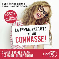 La femme parfaite est une connasse !: Guide de survie pour les femmes 