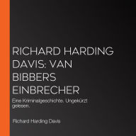 Richard Harding Davis: Van Bibbers Einbrecher: Eine Kriminalgeschichte. Ungekürzt gelesen.