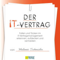 Der IT-Vertrag - Fallen und Tücken im IT-Vertragsmanagement erkennen, aufdecken und vermeiden (ungekürzt)